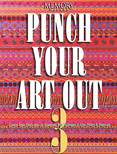 Stock image for Punch Your Art Out Vol. 3 : Creative Paper Punch Ideas for Scrapbooks with Techniques in Color Pattern and Dimension for sale by Better World Books: West