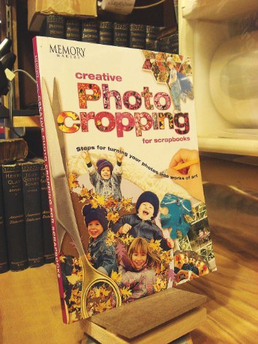 Beispielbild fr Creative Photo Cropping for Scrapbooks (Memory Makers) zum Verkauf von Wonder Book