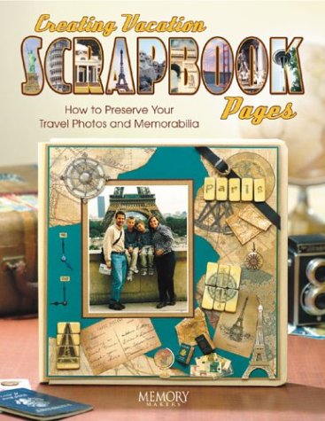 Stock image for Creating Vacation Scrapbook Pages: How to Preserve Your Travel Photos and Memorabilia for sale by SecondSale