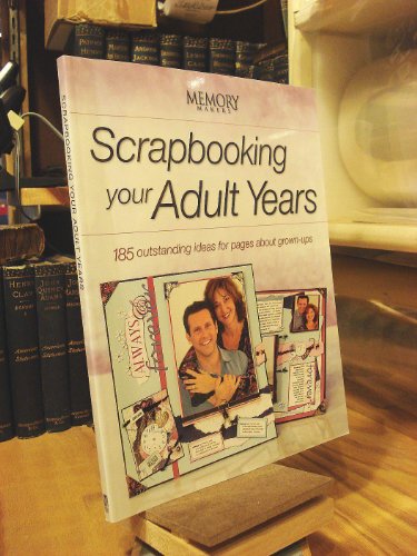 Stock image for Scrapbooking Your Adult Years: 185 Outstanding Ideas For Pages About Grown-ups (Memory Makers) for sale by Wonder Book