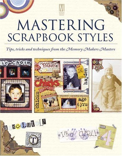 Imagen de archivo de Mastering Scrapbook Styles: Tips, Tricks and Techniques from 10 Top Artists (Memory Makers) a la venta por WorldofBooks