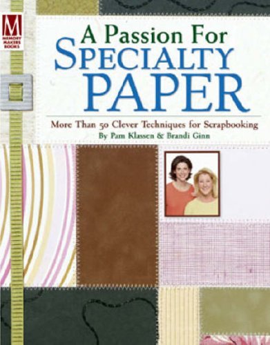 Stock image for A Passion for Specialty Paper : More Than 50 Clever Techniques for Scrapbooking for sale by Better World Books