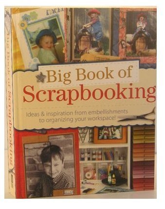 Imagen de archivo de Big Book of Scrapbooking: Ideas and Inspiration from Embellishments to Organizing Your Work Space a la venta por Lowry's Books