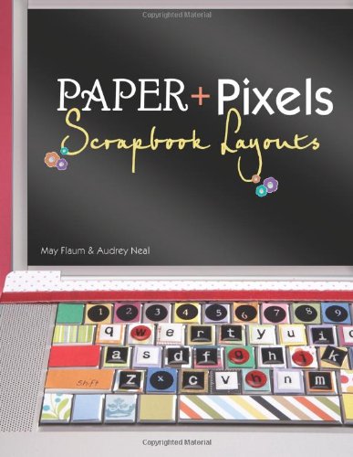 Imagen de archivo de Paper + Pixels : Scrapbbok Layouts a la venta por Better World Books