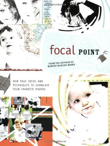 Imagen de archivo de Focal Point: New Page Ideas and Techniques to Showcase Your Favorite Photos a la venta por Half Price Books Inc.