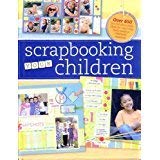 Stock image for Scrapbooking Your Children: Over 650 fun, fabulous page idea for capturing those magical childhood moments for sale by -OnTimeBooks-