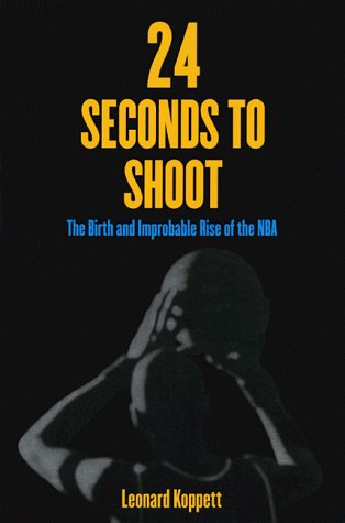 Imagen de archivo de 24 Seconds to Shoot: The Birth and Improbable Rise of the National Basketball Association a la venta por Book Deals