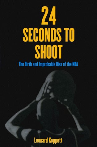 Stock image for 24 Seconds to Shoot: The Birth and Improbable Rise of the National Basketball Association for sale by Book Deals