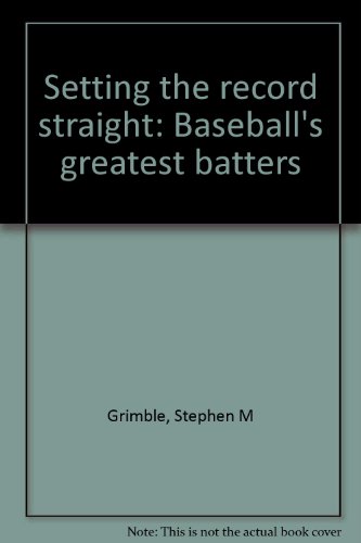 9781892142016: Setting the record straight: Baseball's greatest batters