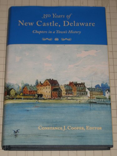 9781892142122: 350 Years of New Castle, Delaware: Chapters in a Town's History