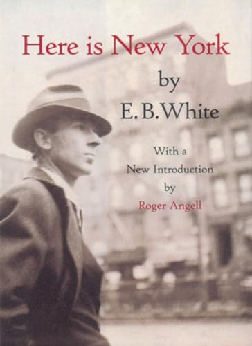 Here is New York - E. B. White; With a New Introduction by Roger Angell