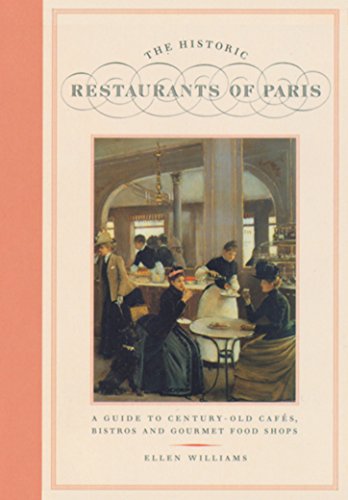 Imagen de archivo de The Historic Restaurants of Paris: A Guide to Century-Old Cafes, Bistros, and Gourmet Food Shops a la venta por Your Online Bookstore