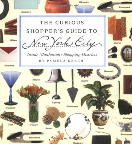 Stock image for The Curious Shopper's Guide to New York City : Inside Manhattan's Shopping Districts for sale by Better World Books