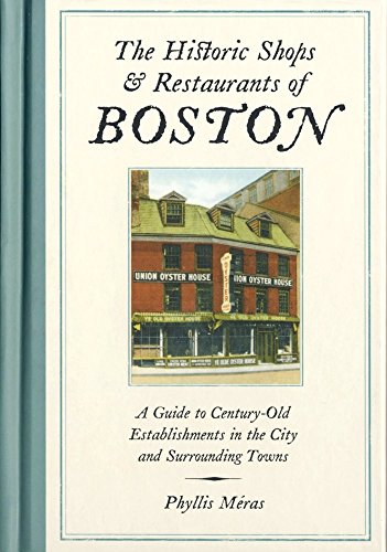 Stock image for The Historic Shops & Restaurants of Boston: A Guide to Century-Old Establishments in the City and Surrounding Towns for sale by More Than Words