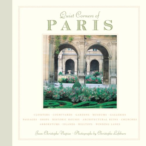 Beispielbild fr Quiet Corners of Paris: Cloisters, Courtyards, Gardens, Museums, Galleries, Passages, Shops, Historic Houses, Architectural Ruins, Churches, Arboretums, Islands, Hilltops . . . zum Verkauf von Wonder Book