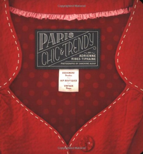 Stock image for Paris Chic & Trendy: Designers' Studios, Hip Boutiques, Vintage Shops for sale by SecondSale