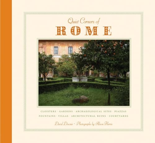 Stock image for Quiet Corners of Rome: Cloisters, Gardens, Archaeological Sites, Piazzas, Fountains, Villas, Architectural Ruins, Courtyards for sale by HPB Inc.