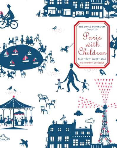 Beispielbild fr The Little Bookroom Guide to Paris with Children: Play, Eat, Shop, Stay zum Verkauf von BookHolders