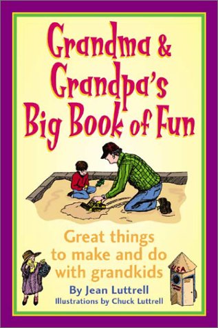 Stock image for Grandma and Grandpa's Big Book of Fun : Great Things to Make and Do with Grandkids for sale by Better World Books