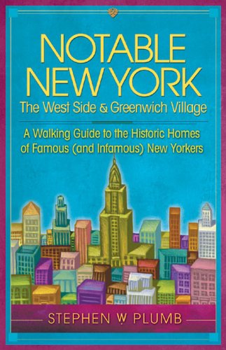 Stock image for Notable New York: the West Side and Greenwich Village : A Walking Guide to the Historic Homes of Famous (and Infamous) New Yorkers for sale by Better World Books