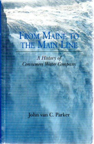 Beispielbild fr From Maine to the Main Line: A History of the Consumers Water Company zum Verkauf von ThriftBooks-Dallas