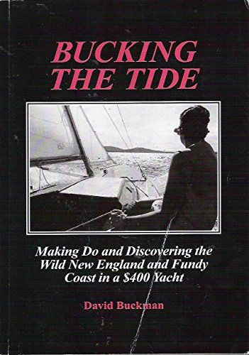 9781892168153: Bucking the tide: Making Do and Discovering the Wild New England and Fundy Coast in a $400 Yacht