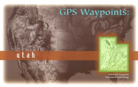 Beispielbild fr GPS Waypoints: Utah zum Verkauf von ThriftBooks-Dallas