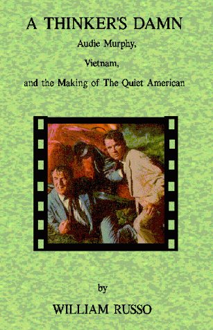 9781892183156: A Thinker's Damn : Audie Murphy, Vietnam, and the Making of The Quiet American