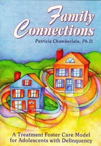 Family Connections: A Treatment Foster Care Model for Adolescents With Delinquency (A Social Interactional Approach, Vol 5) (9781892194008) by Chamberlain, Patricia, Ph.D.