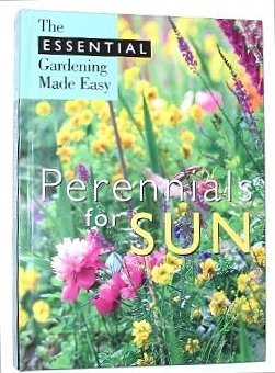 Beispielbild fr Perennials for Sun: The Essential Gardening Made Easy zum Verkauf von Wonder Book