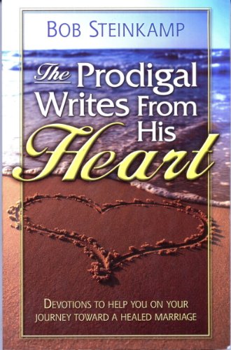 Stock image for The Prodigal Writes From His Heart: Devotions to Help You on Your Journey Toward a Healed Marriage for sale by Better World Books: West