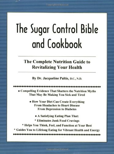 Sugar Control Bible and Cookbook: The Complete Nutrition Guide to Revitalizing Your Health