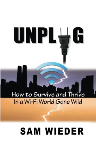 Imagen de archivo de Unplug: How to Survive and Thrive in a Wi-Fi World Gone Wild a la venta por BooksRun