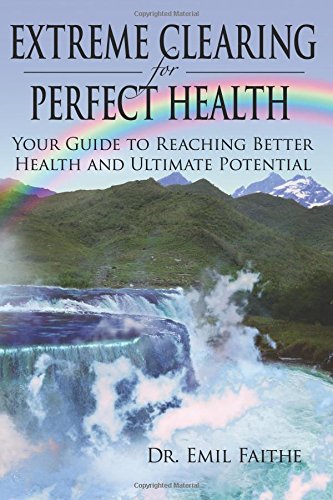 Stock image for Extreme Clearing For Perfect Health: Your Guide To Reaching Better Health and Ultimate Potential for sale by ThriftBooks-Atlanta