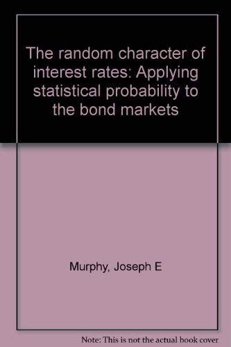 9781892277138: The random character of interest rates: Applying statistical probability to the bond markets