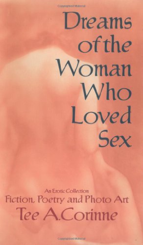 Imagen de archivo de Dreams of the Woman Who Loved Sex: An Erotic Collection of Prose, Poetry and Photo Art a la venta por HPB-Emerald