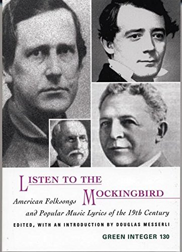 9781892295200: Listen To The Mockingbird: American Folksongs and Popular Music Lyrics of the 19th Century (Green Integer)