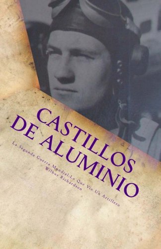 Stock image for Castillos de Aluminio: La Segunda Guerra Mundial-lo que vio un Artillero (Spanish Edition) for sale by Revaluation Books