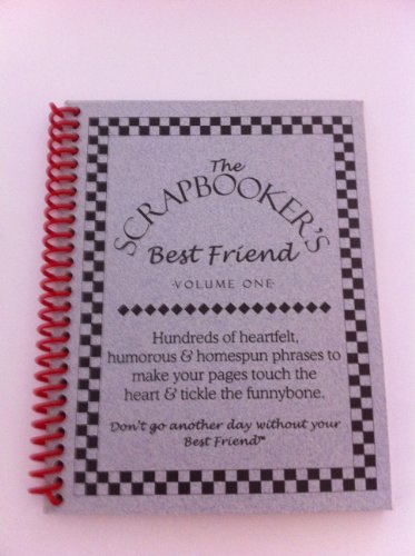 Stock image for The Scrapbooker's Best Friend : Hundreds of Phrases to Make Your Pages Touch the Heart & Tickle the Funnybone (Volume 1) for sale by Jenson Books Inc