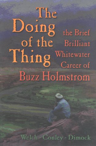 Stock image for The Doing of the Thing: The Brief Brilliant Whitewater Career of Buzz Holmstrom for sale by ThriftBooks-Atlanta