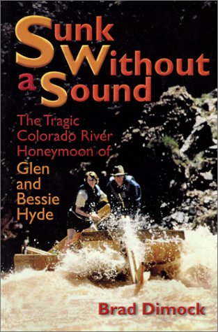 Stock image for Sunk Without a Sound : The Tragic Colorado River Honeymoon of Glen and Bessie Hyde for sale by Goodwill of Colorado