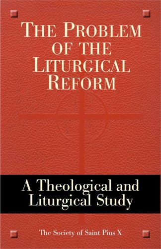 Stock image for The Problem of the Liturgical Reform: A Theological and Liturgical Study the Society of Saint Pius X for sale by Griffin Books