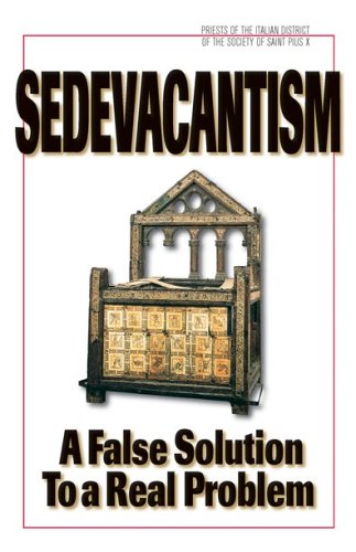 9781892331212: Sedevacantism: A False Solution to a Real Problem