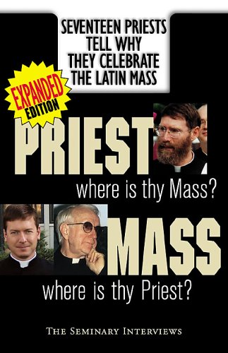 Beispielbild fr Priest, Where Is Thy Mass? Mass, Where Is Thy Priest? Seventeen Independent Priests Tell Why They Celebrate the Latin Mass zum Verkauf von GoldBooks