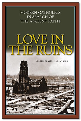 Beispielbild fr Love in the Ruins: Modern Catholics in Search of the Ancient Faith zum Verkauf von ThriftBooks-Dallas