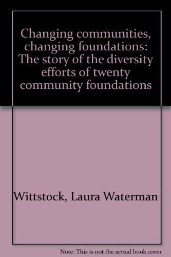 Beispielbild fr Changing communities, changing foundations: The story of the diversity efforts of twenty community foundations zum Verkauf von Dunaway Books