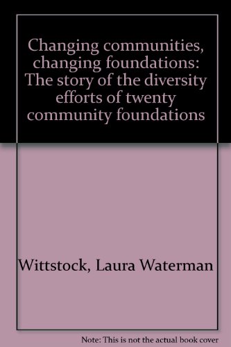 Imagen de archivo de Changing communities, changing foundations: The story of the diversity efforts of twenty community foundations a la venta por Dunaway Books