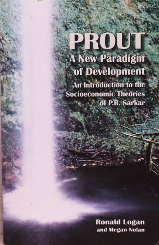 Imagen de archivo de Prout. A New Paradigm of Development. An Introduction to the Socioeconmic Theories of P.R. Sarkar a la venta por SecondSale
