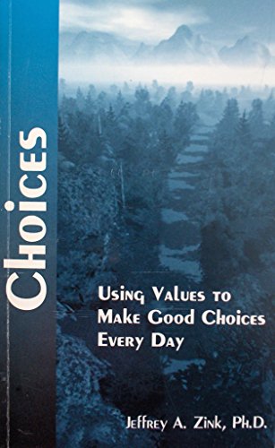 Beispielbild fr Choices: Using Values to Make Good Choices Every Day zum Verkauf von BooksRun