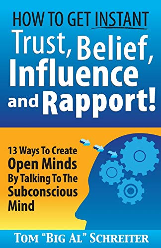 

How To Get Instant Trust, Belief, Influence, and Rapport!: 13 Ways To Create Open Minds By Talking To The Subconscious Mind